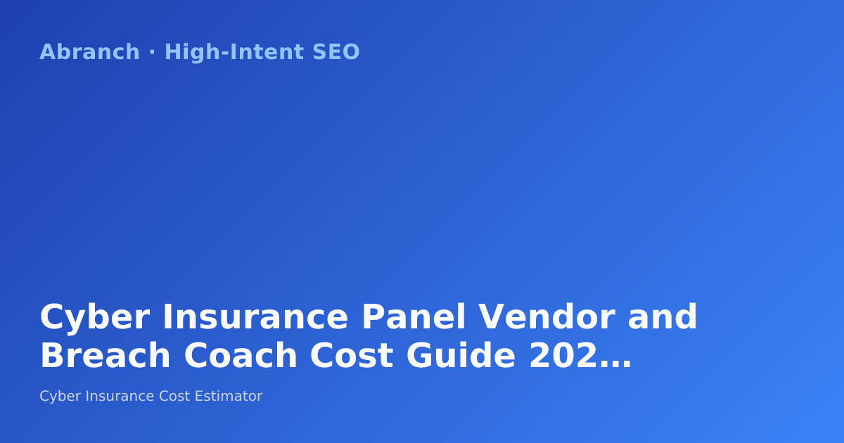 Cyber Insurance Panel Vendor and Breach Coach Cost Guide 2026